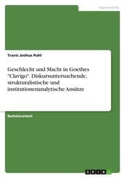 Cover von Geschlecht und Macht in Goethes 'Clavigo'. Diskursuntersuchende, strukturalistische und institutionenanalytische Ansätze