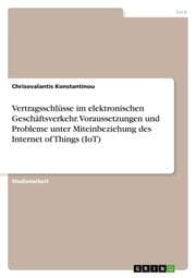 Cover von Vertragsschlüsse im elektronischen Geschäftsverkehr. Voraussetzungen und Probleme unter Miteinbeziehung des Internet of Things (IoT)