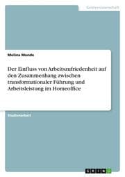 Cover von Der Einfluss von Arbeitszufriedenheit auf den Zusammenhang zwischen transformationaler Führung und Arbeitsleistung im Homeoffice