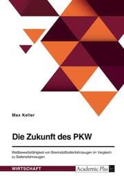 Cover von Die Zukunft des PKW. Wettbewerbsfähigkeit von Brennstoffzellenfahrzeugen im Vergleich zu Batteriefahrzeugen