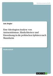 Cover von Eine Ideologien-Analyse von Antisemitismus. Ähnlichkeiten und Einordnung in die politischen Sphären nach Mannheim
