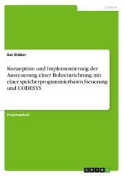 Cover von Konzeption und Implementierung der Ansteuerung einer Bohreinrichtung mit einer speicherprogrammierbaren Steuerung und CODESYS