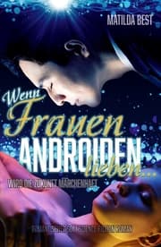 Cover von Wenn Frauen Androiden lieben ...wird die Zukunft märchenhaft