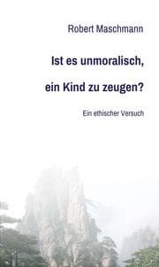 Cover von Ist es unmoralisch, ein Kind zu zeugen?