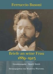 Cover von Ferruccio Busoni: Briefe an seine Frau, 1889-1923, hg. v. Martina Weindel, Bd. 1