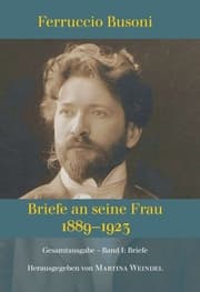Cover von Ferruccio Busoni: Briefe an seine Frau, 1889-1923, hg. v. Martina Weindel, Bd. 1