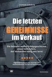 Cover von Die letzten Geheimnisse im Verkauf - Die beinahe wahre Erfolgsgeschichte eines Verkäufers, der Verkaufen völlig neu lernt - High-End-Strategien für Vertrieb und Kommunikation aus NLP & Psychologie