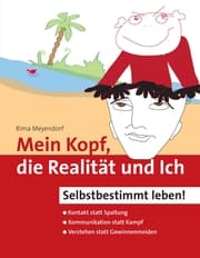 Cover von Mein Kopf, die Realität und Ich - Kommunikation und wahrer Kontakt statt Angst und Spaltung