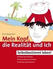 Cover von Mein Kopf, die Realität und Ich - Kommunikation und wahrer Kontakt statt Angst und Spaltung