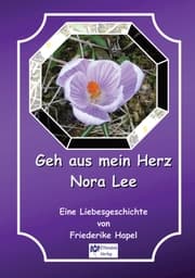 Cover von Geh aus mein Herz Nora Lee ist eine Geschichte, die in einer anderen Zeit beginnt und doch auch zeitlos ist