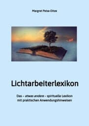 Cover von Lichtarbeiterlexikon - ein spirituelles Lexikon mit über 800 detailliert erläuterten Begriffen und Anwendungsmöglichkeiten für den Alltag.