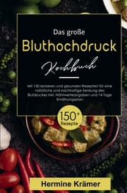 Cover von Das große Bluthochdruck Kochbuch! Inklusive Nährwerteangaben und 14 Tage Ernährungsplan! 1. Auflage