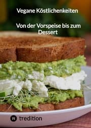 Cover von Vegane Köstlichenkeiten - Von der Vorspeise bis zum Dessert