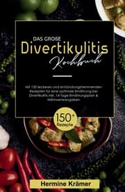 Cover von Das große Divertikulitis Kochbuch! Inklusive 14 Tage Ernährungsplan und Nährwerteangaben! 1. Auflage