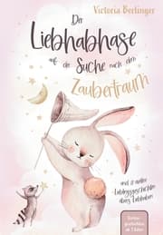 Cover von Lieblingsgeschichten übers Liebhaben - Der Liebhabhase auf der Suche nach dem Zaubertraum!
