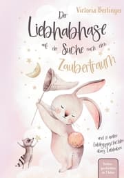 Cover von Lieblingsgeschichten übers Liebhaben - Der Liebhabhase auf der Suche nach dem Zaubertraum!