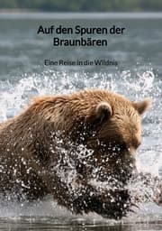 Cover von Auf den Spuren der Braunbären - Eine Reise in die Wildnis