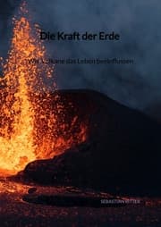 Cover von Die Kraft der Erde - Wie Vulkane das Leben beeinflussen