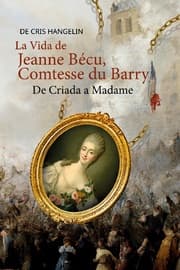 Cover von La Vida de Jeanne Bécu, Comtesse du Barry De Criada a Madame