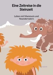 Cover von Eine Zeitreise in die Steinzeit - Leben mit Mammuts und Neandertalern