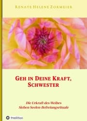 Cover von Geh in Deine Kraft, Schwester ! Hinführung zu Deiner Inneren Größe