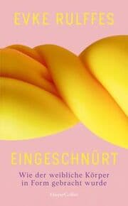 Cover von Eingeschnürt. Wie der weibliche Körper in Form gebracht wurde