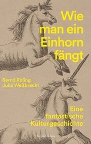 Cover von Wie man ein Einhorn fängt. Eine fantastische Kulturgeschichte