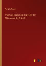 Cover von Franz von Baader als Begründer der Philosophie der Zukunft