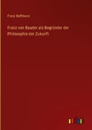 Cover von Franz von Baader als Begründer der Philosophie der Zukunft