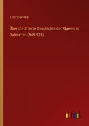 Cover von Über die älteste Geschichte der Slawen in Dalmatien (549-928)