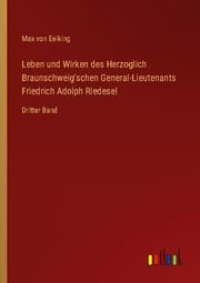 Cover von Leben und Wirken des Herzoglich Braunschweig'schen General-Lieutenants Friedrich Adolph Riedesel