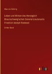 Cover von Leben und Wirken des Herzoglich Braunschweig'schen General-Lieutenants Friedrich Adolph Riedesel