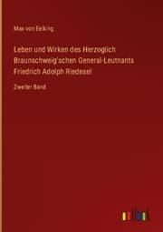 Cover von Leben und Wirken des Herzoglich Braunschweig'schen General-Leutnants Friedrich Adolph Riedesel