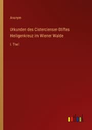 Cover von Urkunden des Cistercienser-Stiftes Heiligenkreuz im Wiener Walde