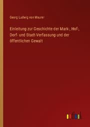 Cover von Einleitung zur Geschichte der Mark-, Hof-, Dorf- und Stadt-Verfassung und der öffentlichen Gewalt