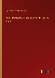 Cover von Fürst Bismarcks Briefe an seine Braut und Gattin