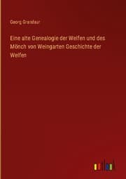 Cover von Eine alte Genealogie der Welfen und des Mönch von Weingarten Geschichte der Welfen