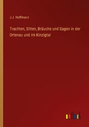 Cover von Trachten, Sitten, Bräuche und Sagen in der Ortenau und im Kinzigtal