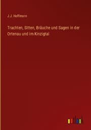 Cover von Trachten, Sitten, Bräuche und Sagen in der Ortenau und im Kinzigtal