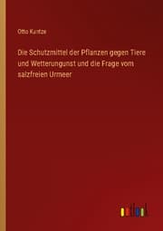 Cover von Die Schutzmittel der Pflanzen gegen Tiere und Wetterungunst und die Frage vom salzfreien Urmeer