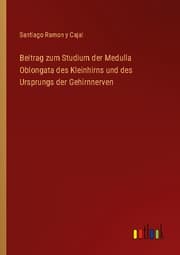 Cover von Beitrag zum Studium der Medulla Oblongata des Kleinhirns und des Ursprungs der Gehirnnerven