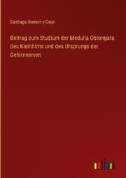 Cover von Beitrag zum Studium der Medulla Oblongata des Kleinhirns und des Ursprungs der Gehirnnerven