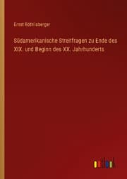 Cover von Südamerikanische Streitfragen zu Ende des XIX. und Beginn des XX. Jahrhunderts
