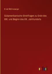 Cover von Südamerikanische Streitfragen zu Ende des XIX. und Beginn des XX. Jahrhunderts