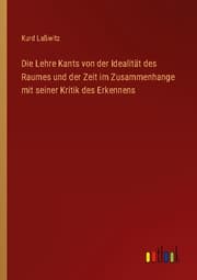 Cover von Die Lehre Kants von der Idealität des Raumes und der Zeit im Zusammenhange mit seiner Kritik des Erkennens