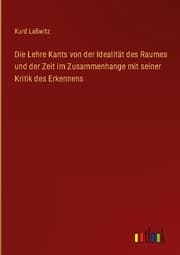 Cover von Die Lehre Kants von der Idealität des Raumes und der Zeit im Zusammenhange mit seiner Kritik des Erkennens