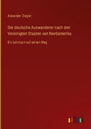 Cover von Der deutsche Auswanderer nach den Vereinigten Staaten von Nordamerika
