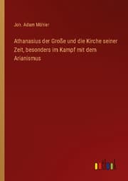 Cover von Athanasius der Große und die Kirche seiner Zeit, besonders im Kampf mit dem Arianismus
