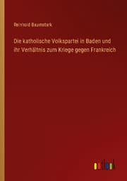 Cover von Die katholische Volkspartei in Baden und ihr Verhältnis zum Kriege gegen Frankreich