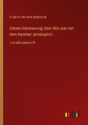 Cover von Götzen-Dämmerung; Oder Wie man mit dem Hammer philosophirt